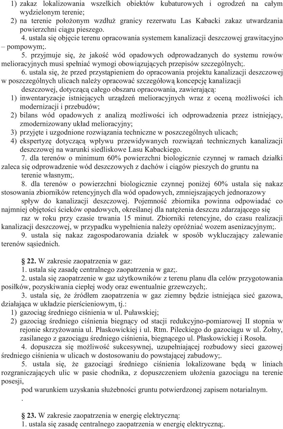 przyjmuje się, że jakość wód opadowych odprowadzanych do systemu rowów melioracyjnych musi spełniać wymogi obowiązujących przepisów szczególnych;. 6.
