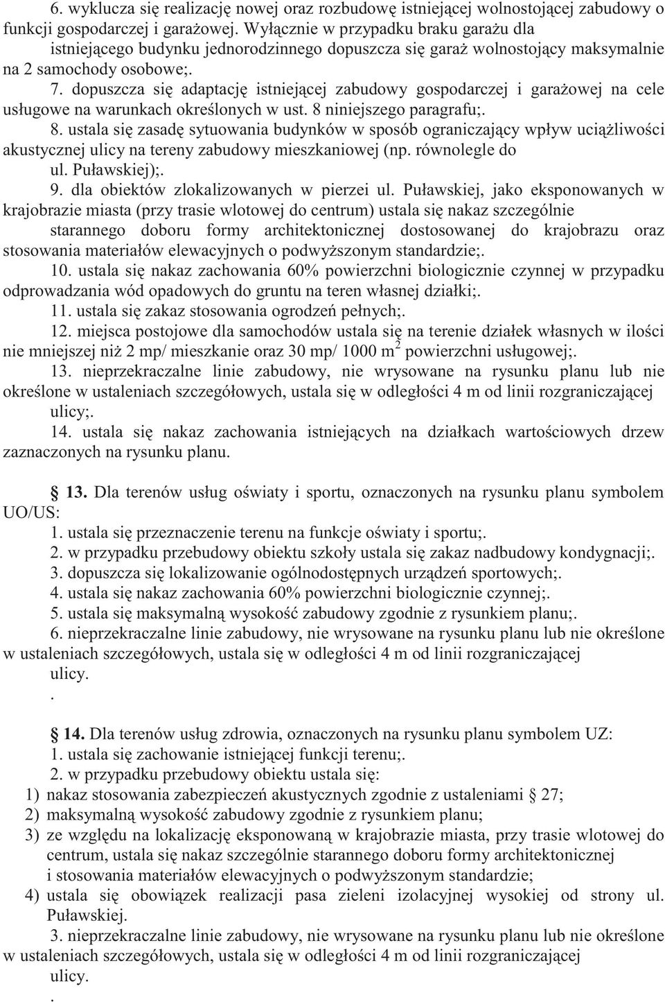 dopuszcza się adaptację istniejącej zabudowy gospodarczej i garażowej na cele usługowe na warunkach określonych w ust. 8 