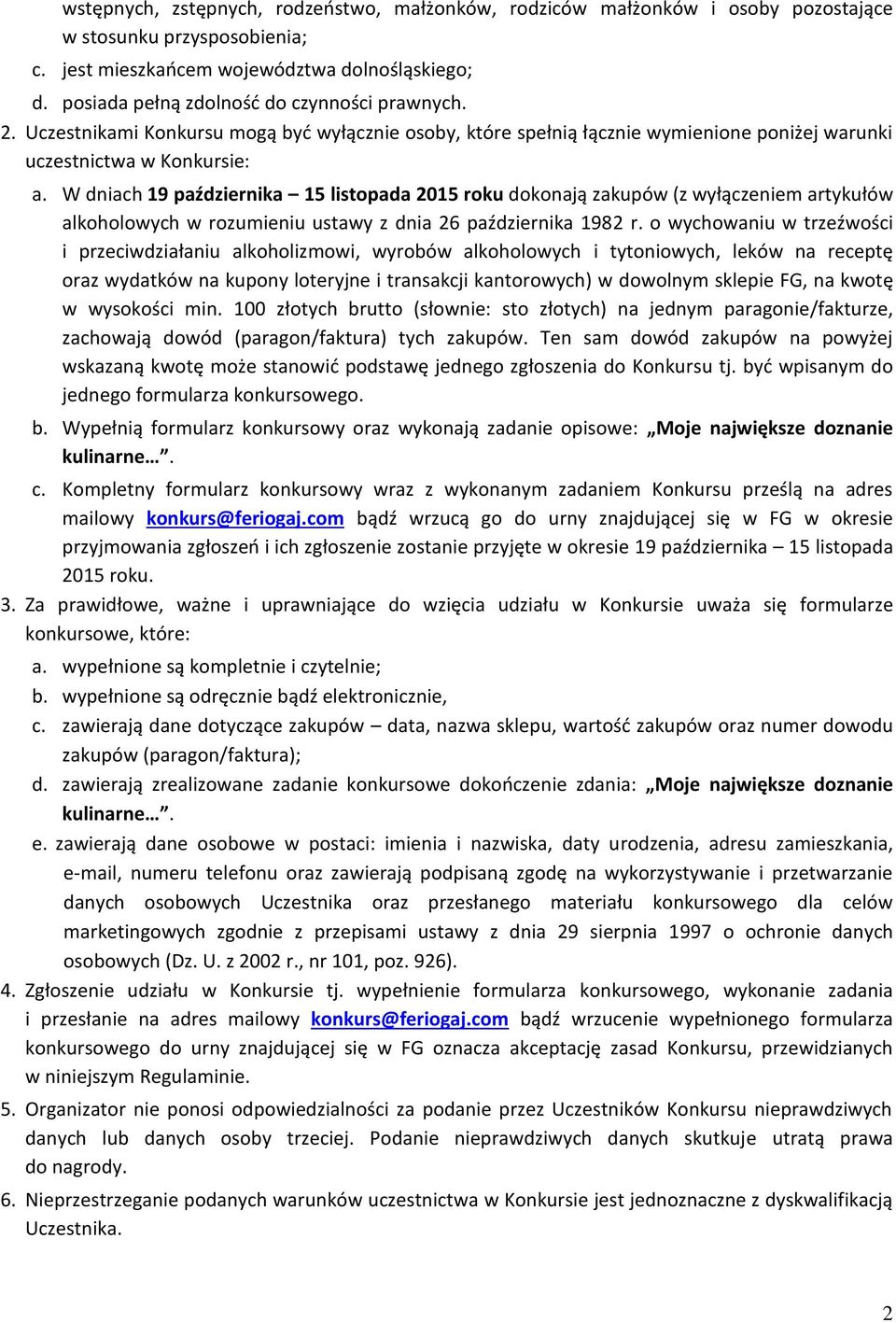 W dniach 19 października 15 listopada 2015 roku dokonają zakupów (z wyłączeniem artykułów alkoholowych w rozumieniu ustawy z dnia 26 października 1982 r.