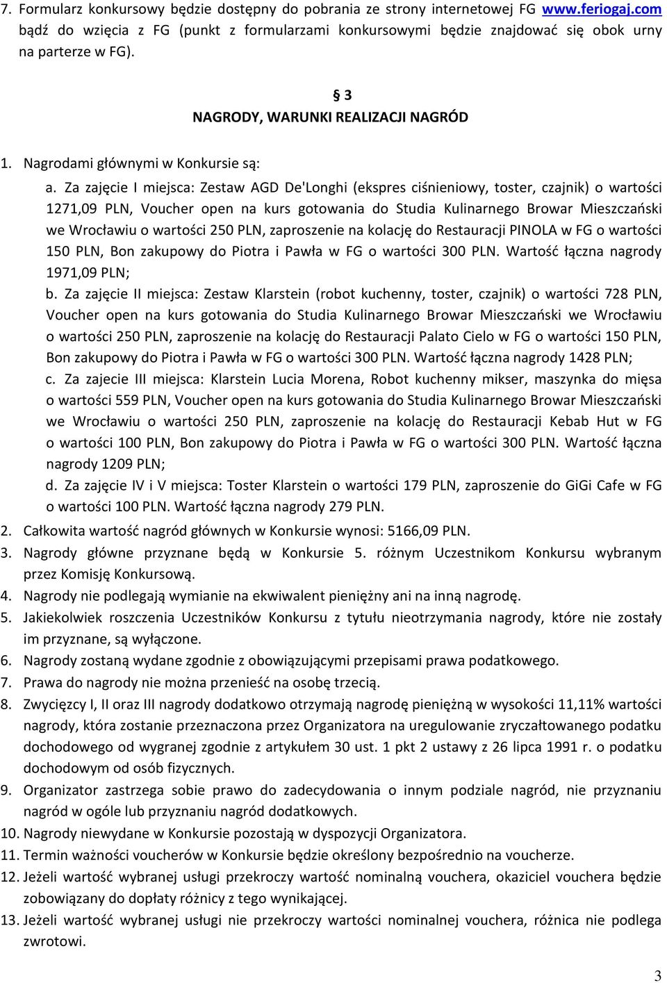 Za zajęcie I miejsca: Zestaw AGD De'Longhi (ekspres ciśnieniowy, toster, czajnik) o wartości 1271,09 PLN, Voucher open na kurs gotowania do Studia Kulinarnego Browar Mieszczański we Wrocławiu o