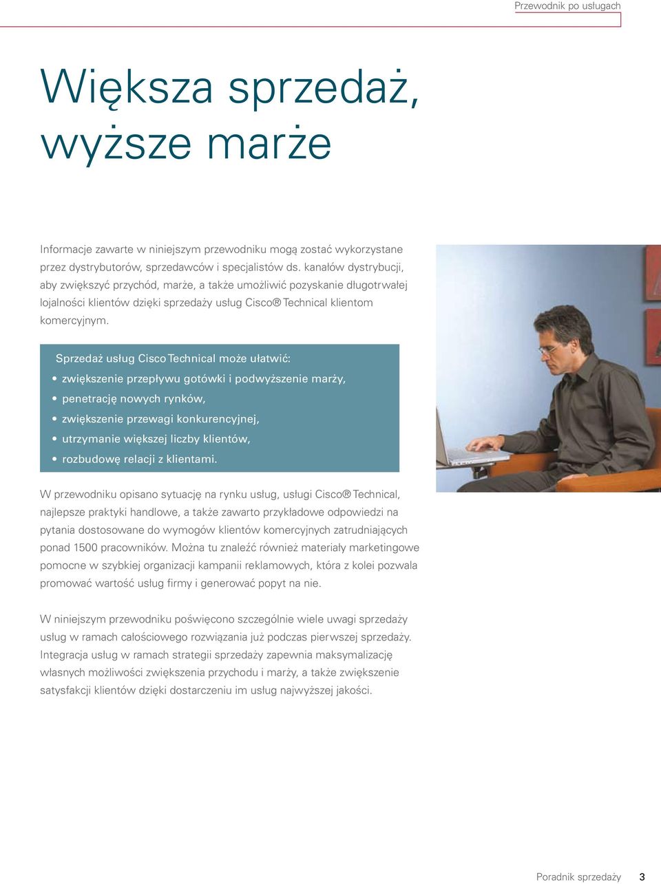 Sprzedaż usług Cisco Technical może ułatwić: zwiększenie przepływu gotówki i podwyższenie marży, penetrację nowych rynków, zwiększenie przewagi konkurencyjnej, utrzymanie większej liczby klientów,