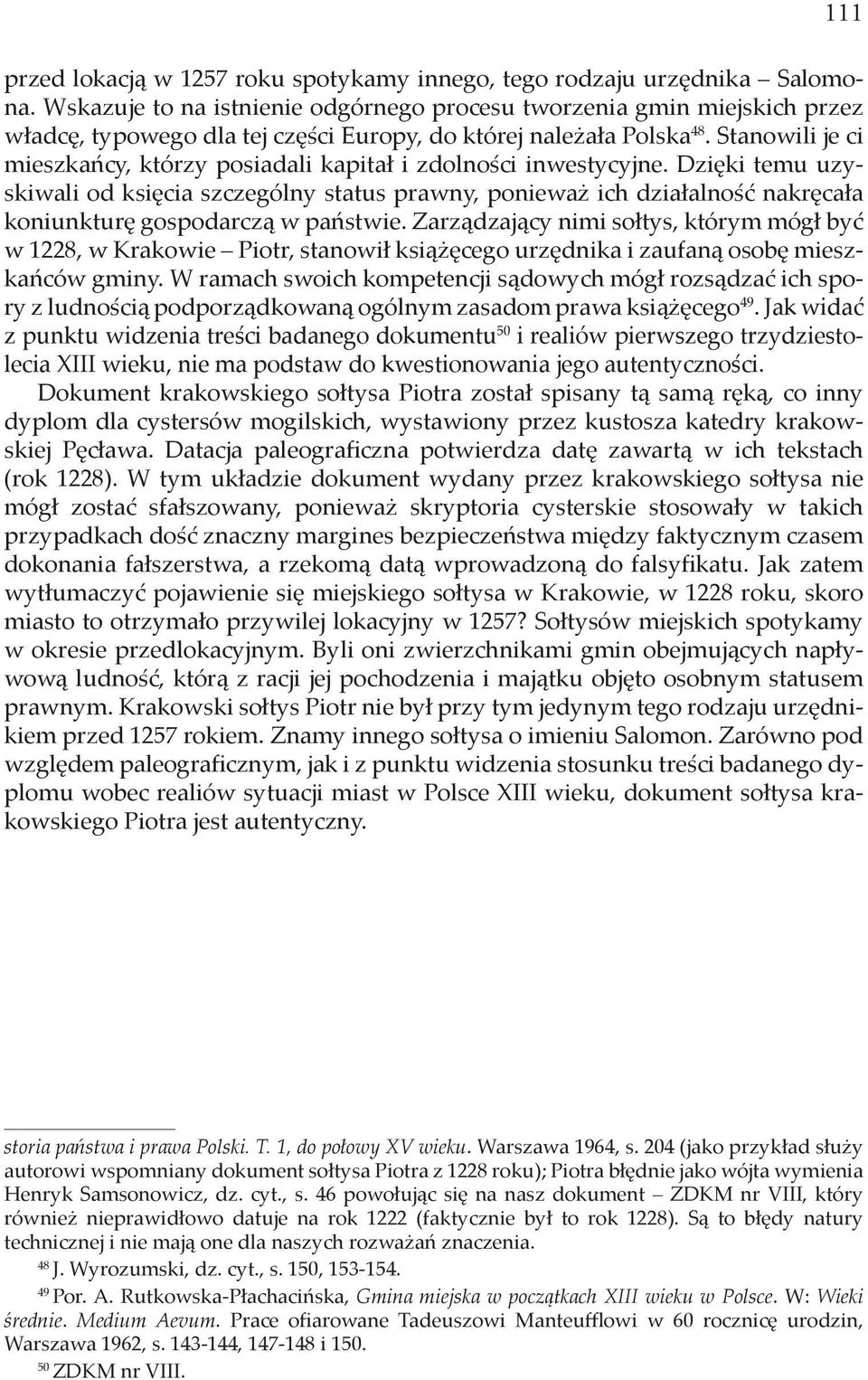 Stanowili je ci mieszkańcy, którzy posiadali kapitał i zdolności inwestycyjne.