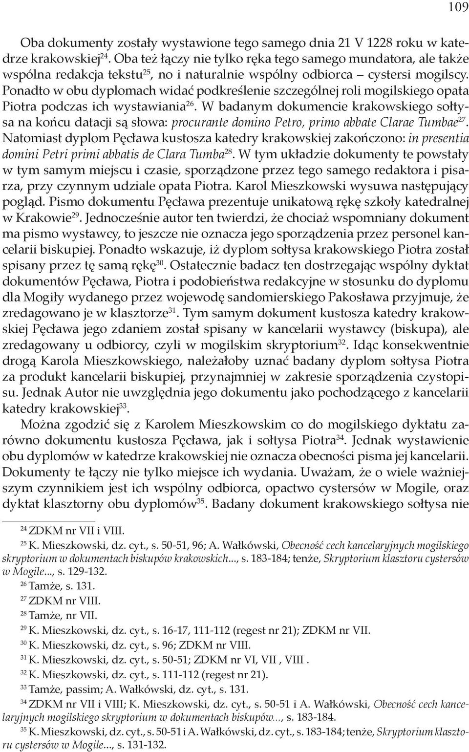 Ponadto w obu dyplomach widać podkreślenie szczególnej roli mogilskiego opata Piotra podczas ich wystawiania 26.