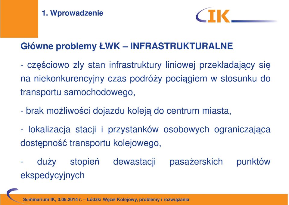 - brak możliwości dojazdu koleją do centrum miasta, - lokalizacja stacji i przystanków osobowych