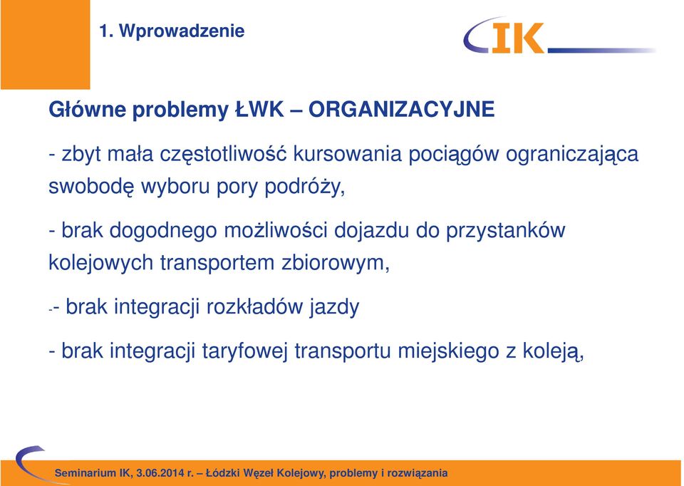 możliwości dojazdu do przystanków kolejowych transportem zbiorowym, -- brak