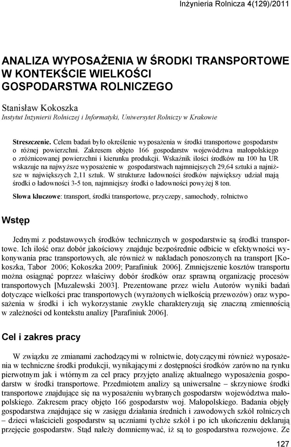Zakresem objęto 166 gospodarstw województwa małopolskiego o zróżnicowanej powierzchni i kierunku produkcji.