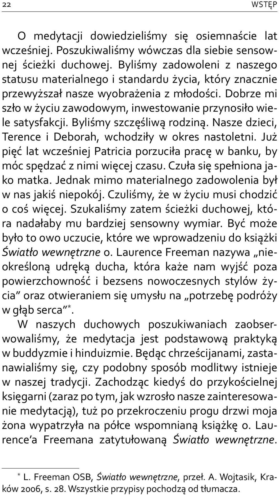 Dobrze mi szło w życiu zawodowym, inwestowanie przynosiło wiele satysfakcji. Byliśmy szczęśliwą rodziną. Nasze dzieci, Terence i Deborah, wchodziły w okres nastoletni.