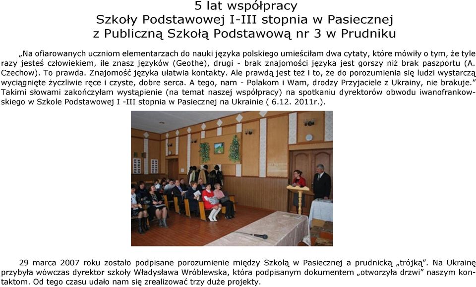 Znajomość języka ułatwia kontakty. Ale prawdą jest też i to, że do porozumienia się ludzi wystarczą wyciągnięte życzliwie ręce i czyste, dobre serca.