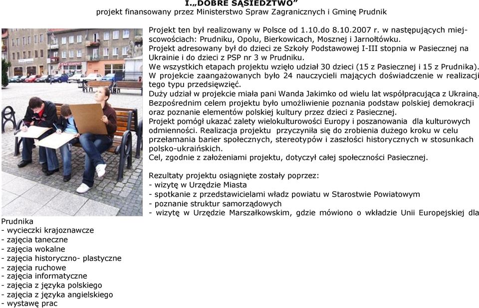 Projekt adresowany był do dzieci ze Szkoły Podstawowej I-III stopnia w Pasiecznej na Ukrainie i do dzieci z PSP nr 3 w Prudniku.