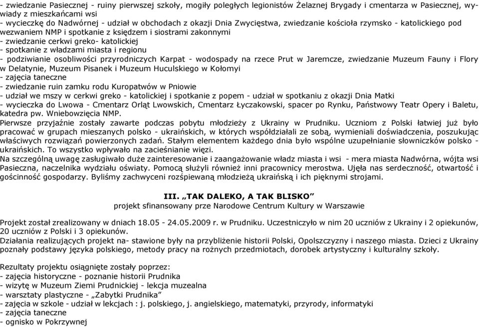 i regionu - podziwianie osobliwości przyrodniczych Karpat - wodospady na rzece Prut w Jaremcze, zwiedzanie Muzeum Fauny i Flory w Delatynie, Muzeum Pisanek i Muzeum Huculskiego w Kołomyi - zwiedzanie