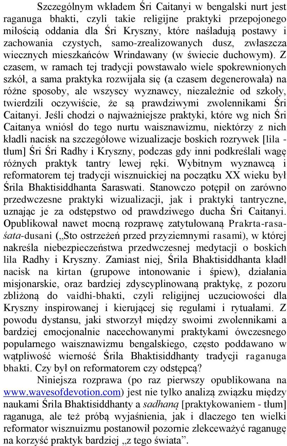 Z czasem, w ramach tej tradycji powstawało wiele spokrewnionych szkół, a sama praktyka rozwijała się (a czasem degenerowała) na różne sposoby, ale wszyscy wyznawcy, niezależnie od szkoły, twierdzili