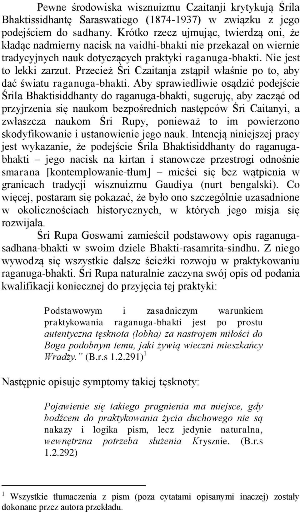 Przecież Śri Czaitanja zstąpił właśnie po to, aby dać światu raganuga-bhakti.