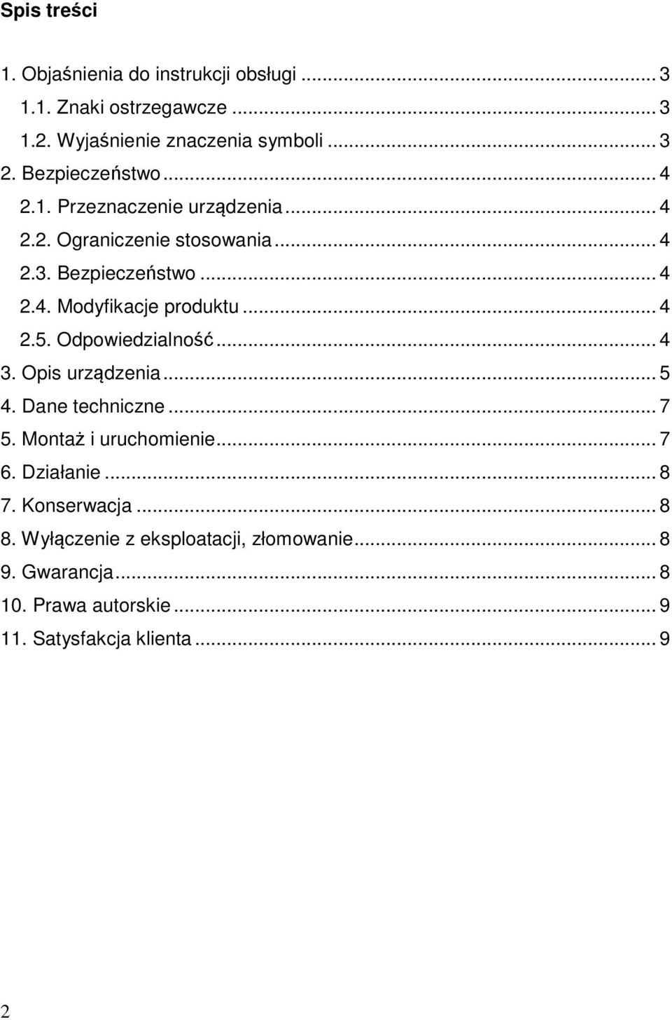 .. 4 2.5. Odpowiedzialność... 4 3. Opis urządzenia... 5 4. Dane techniczne... 7 5. Montaż i uruchomienie... 7 6. Działanie... 8 7.