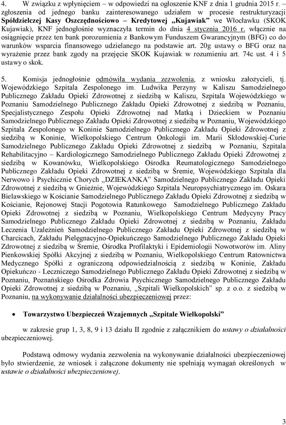 termin do dnia 4 stycznia 2016 r. włącznie na osiągnięcie przez ten bank porozumienia z Bankowym Funduszem Gwarancyjnym (BFG) co do warunków wsparcia finansowego udzielanego na podstawie art.