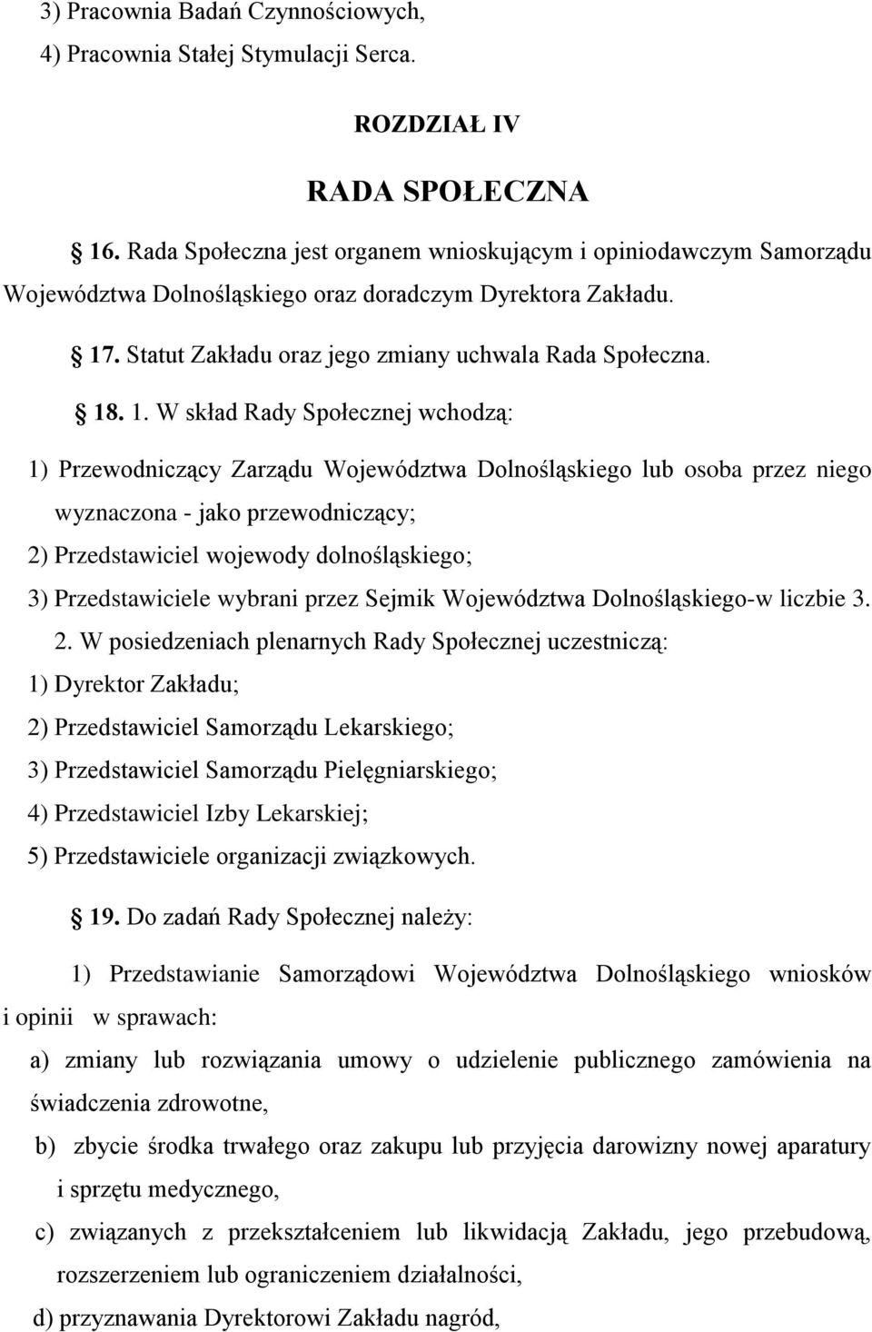 . Statut Zakładu oraz jego zmiany uchwala Rada Społeczna. 18