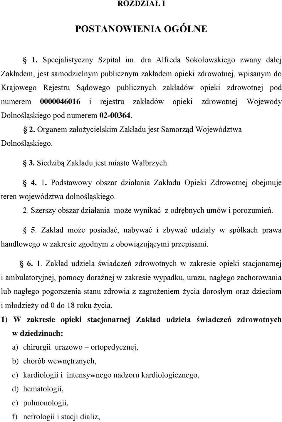 0000046016 i rejestru zakładów opieki zdrowotnej Wojewody Dolnośląskiego pod numerem 02-00364. 2. Organem założycielskim Zakładu jest Samorząd Województwa Dolnośląskiego. 3.