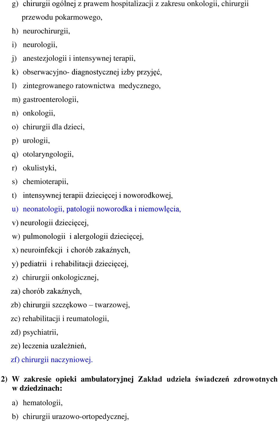 t) intensywnej terapii dziecięcej i noworodkowej, u) neonatologii, patologii noworodka i niemowlęcia, v) neurologii dziecięcej, w) pulmonologii i alergologii dziecięcej, x) neuroinfekcji i chorób