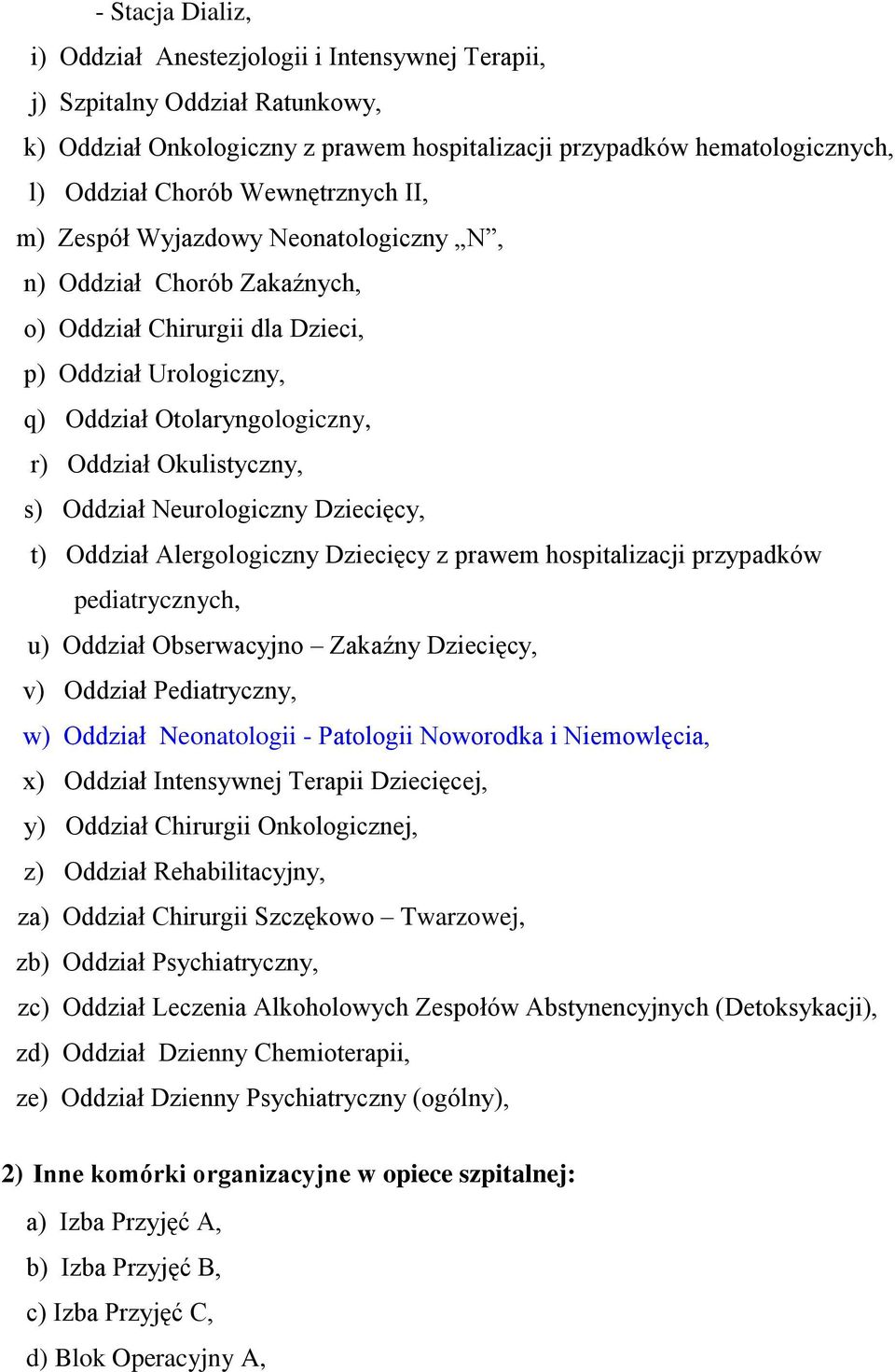 s) Oddział Neurologiczny Dziecięcy, t) Oddział Alergologiczny Dziecięcy z prawem hospitalizacji przypadków pediatrycznych, u) Oddział Obserwacyjno Zakaźny Dziecięcy, v) Oddział Pediatryczny, w)