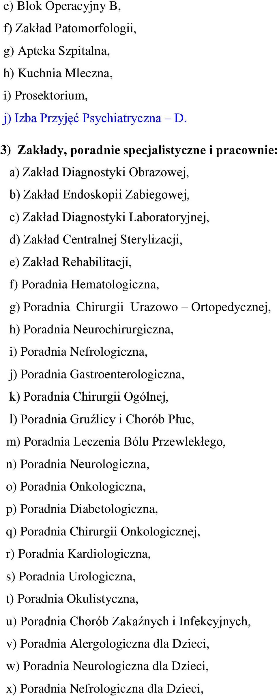 Rehabilitacji, f) Poradnia Hematologiczna, g) Poradnia Chirurgii Urazowo Ortopedycznej, h) Poradnia Neurochirurgiczna, i) Poradnia Nefrologiczna, j) Poradnia Gastroenterologiczna, k) Poradnia