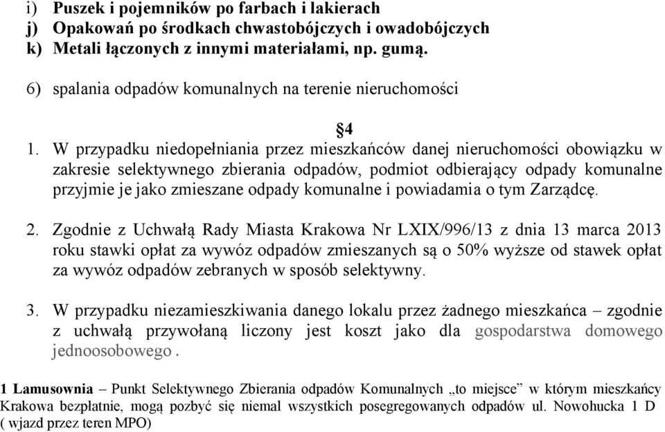 W przypadku niedopełniania przez mieszkańców danej nieruchomości obowiązku w zakresie selektywnego zbierania odpadów, podmiot odbierający odpady komunalne przyjmie je jako zmieszane odpady komunalne