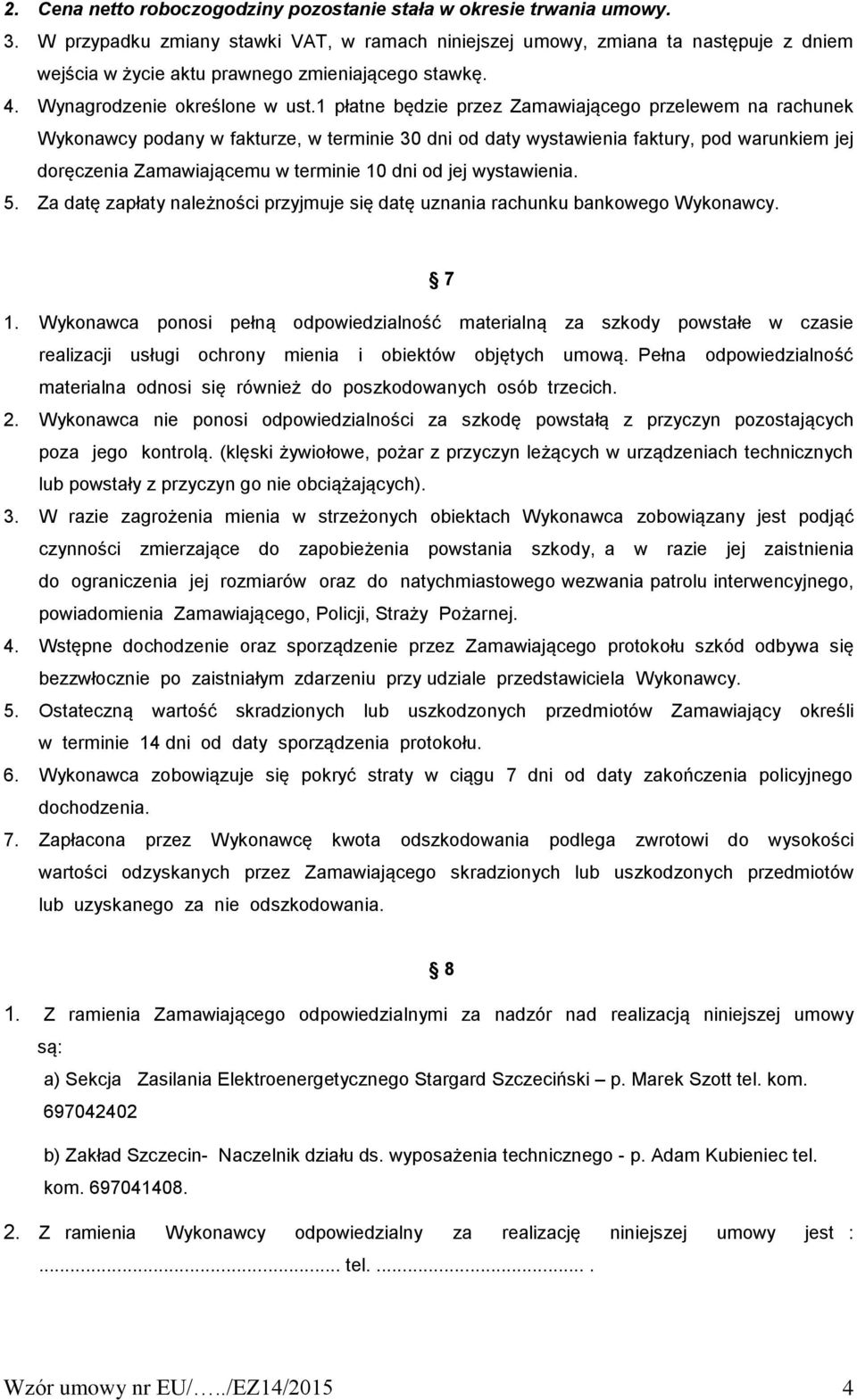 1 płatne będzie przez Zamawiającego przelewem na rachunek Wykonawcy podany w fakturze, w terminie 30 dni od daty wystawienia faktury, pod warunkiem jej doręczenia Zamawiającemu w terminie 10 dni od