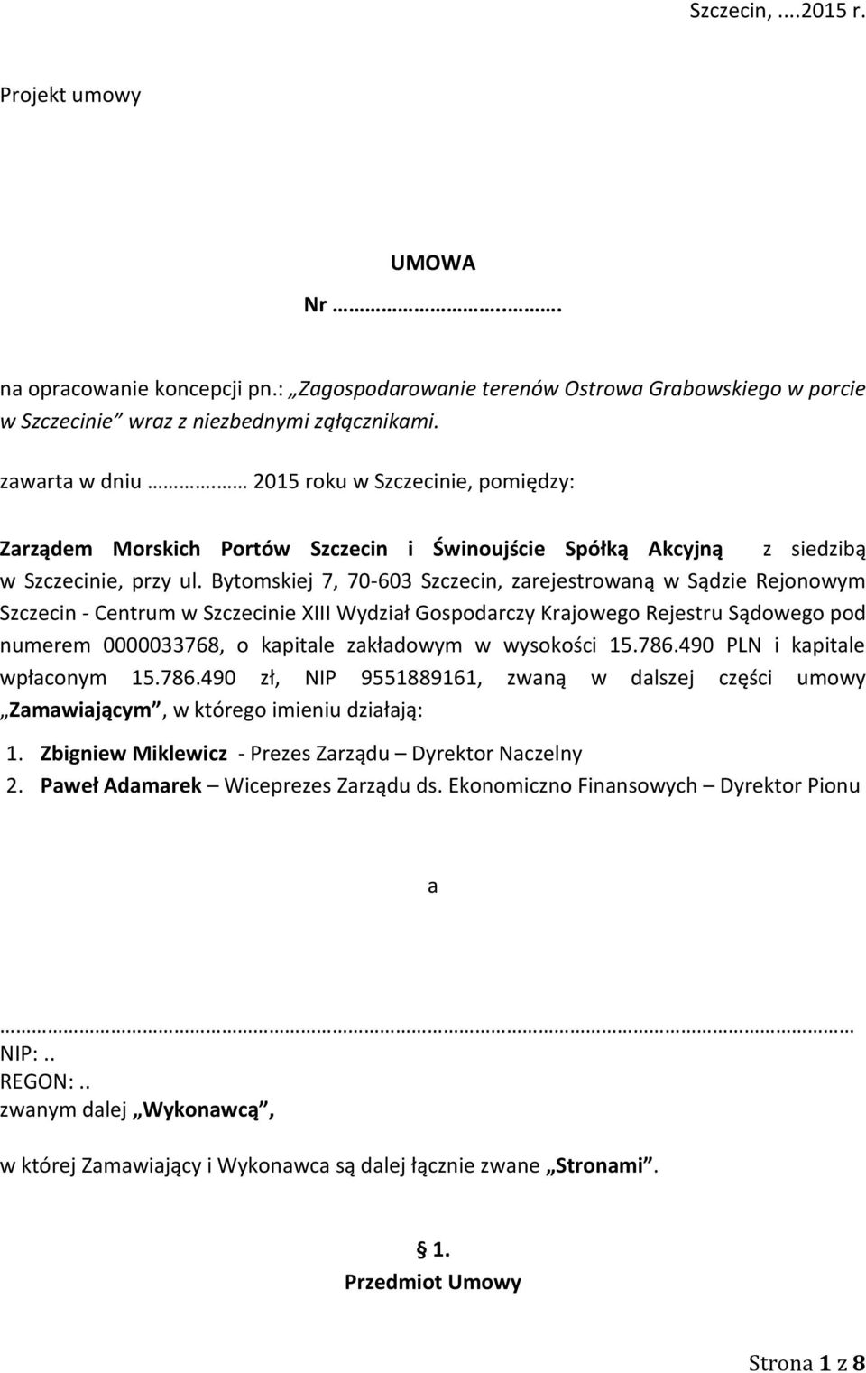 Bytomskiej 7, 70-603 Szczecin, zarejestrowaną w Sądzie Rejonowym Szczecin - Centrum w Szczecinie XIII Wydział Gospodarczy Krajowego Rejestru Sądowego pod numerem 0000033768, o kapitale zakładowym w