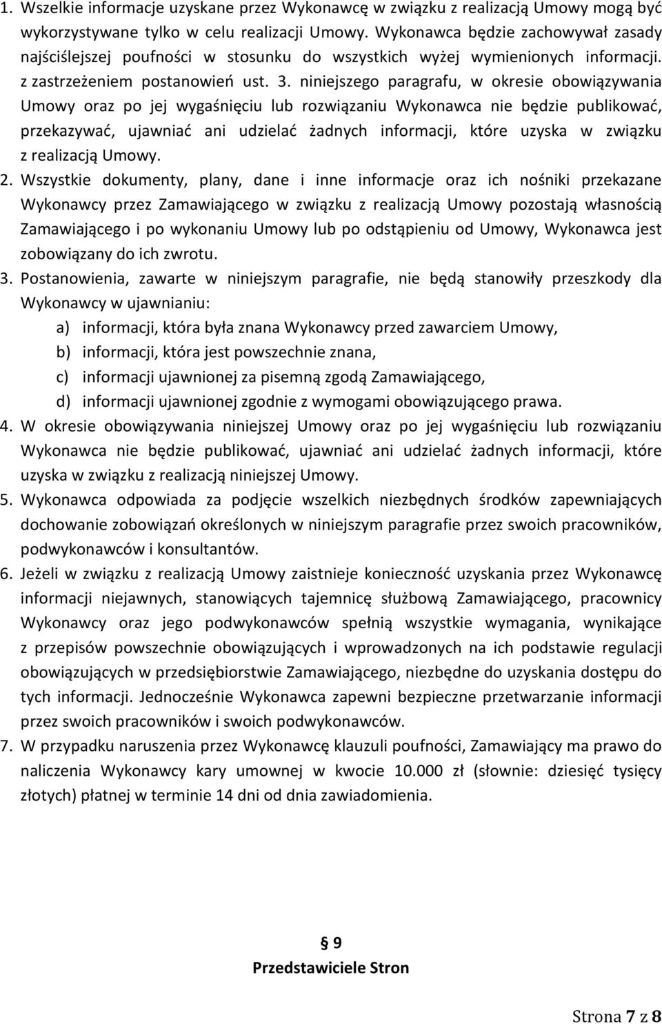 niniejszego paragrafu, w okresie obowiązywania Umowy oraz po jej wygaśnięciu lub rozwiązaniu Wykonawca nie będzie publikować, przekazywać, ujawniać ani udzielać żadnych informacji, które uzyska w