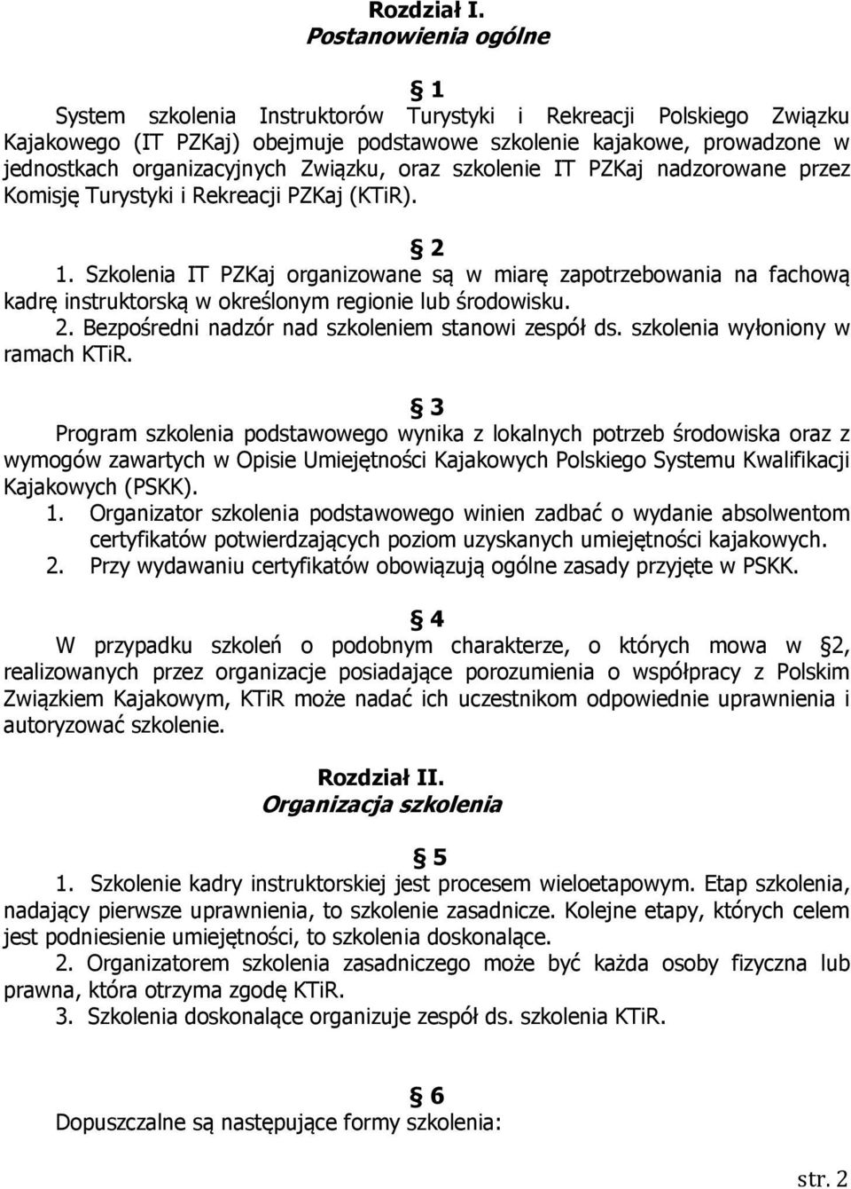 Związku, oraz szkolenie IT PZKaj nadzorowane przez Komisję Turystyki i Rekreacji PZKaj (KTiR). 2 1.