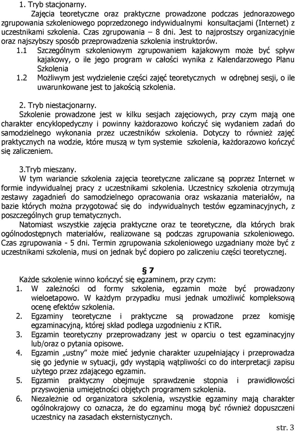 1 Szczególnym szkoleniowym zgrupowaniem kajakowym może być spływ kajakowy, o ile jego program w całości wynika z Kalendarzowego Planu Szkolenia 1.