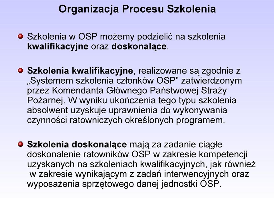 W wyniku ukończenia tego typu szkolenia absolwent uzyskuje uprawnienia do wykonywania czynności ratowniczych określonych programem.