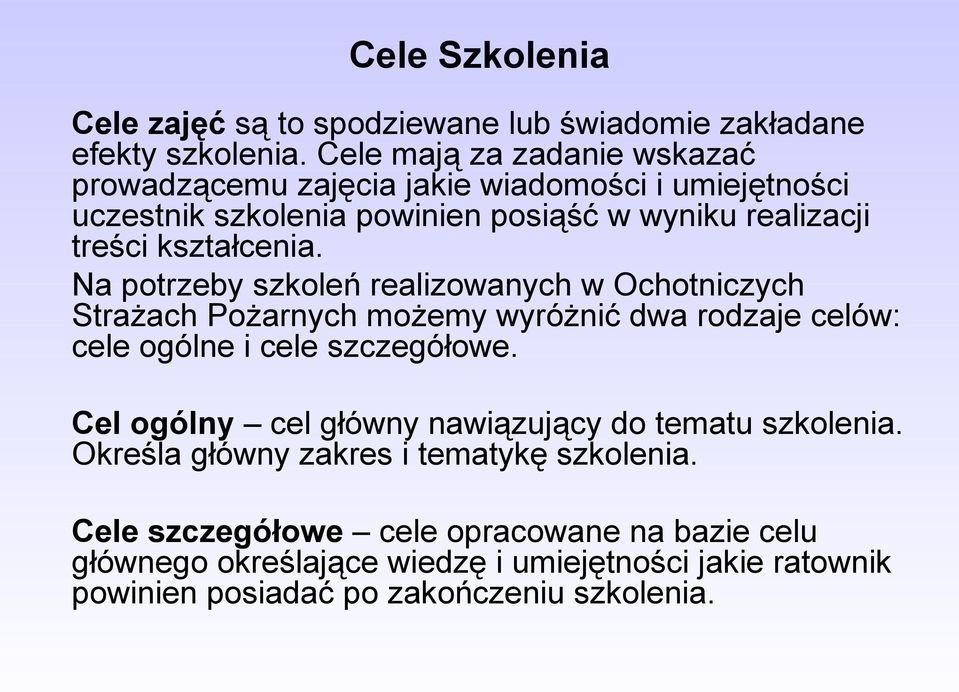 kształcenia. Na potrzeby szkoleń realizowanych w Ochotniczych Strażach Pożarnych możemy wyróżnić dwa rodzaje celów: cele ogólne i cele szczegółowe.