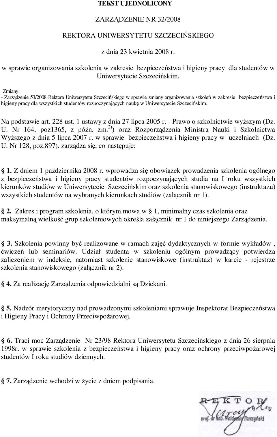 Zmiany: - Zarządzenie 53/2008 Rektora Uniwersytetu Szczecińskiego w sprawie zmiany organizowania szkoleń w zakresie bezpieczeństwa i higieny pracy dla wszystkich studentów rozpoczynających naukę w