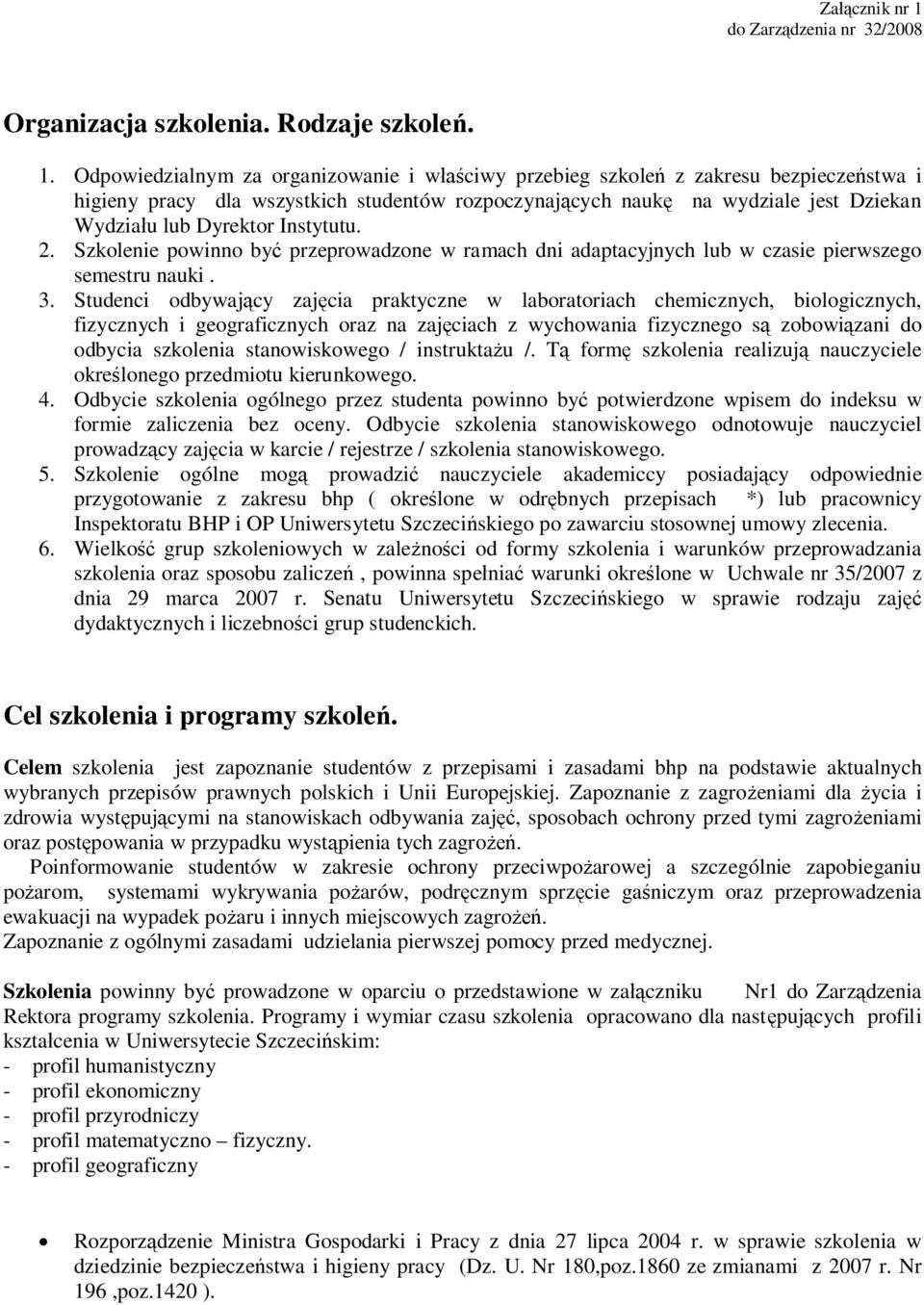 Odpowiedzialnym za organizowanie i właściwy przebieg szkoleń z zakresu bezpieczeństwa i higieny pracy dla wszystkich studentów rozpoczynających naukę na wydziale jest Dziekan Wydziału lub Dyrektor