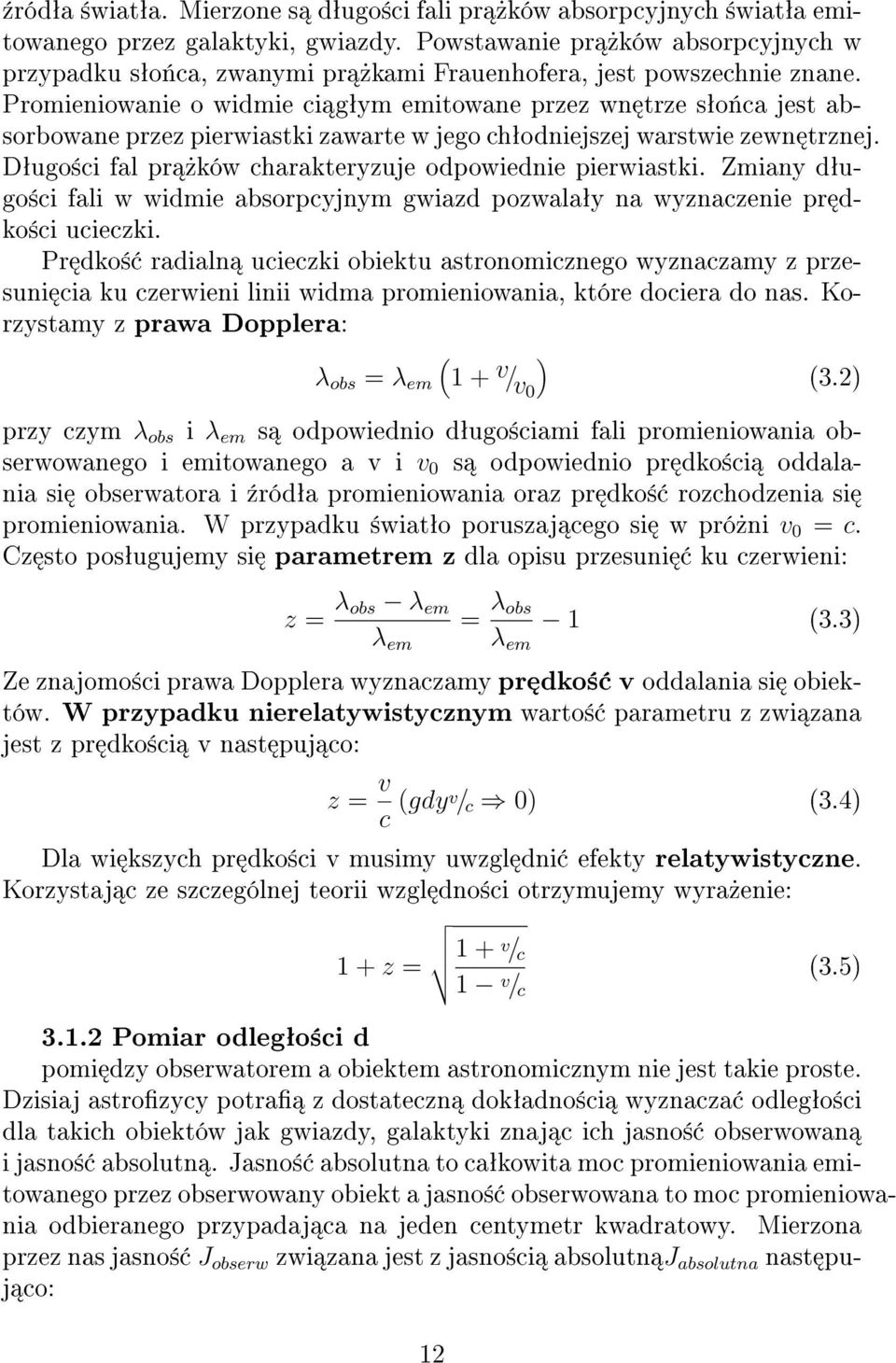 Promieniowanie o widmie ci gªym emitowane przez wn trze sªo«ca jest absorbowaneprzezpierwiastkizawartewjegochªodniejszejwarstwiezewn trznej. Dªugo±ci fal pr»ków charakteryzuje odpowiednie pierwiastki.