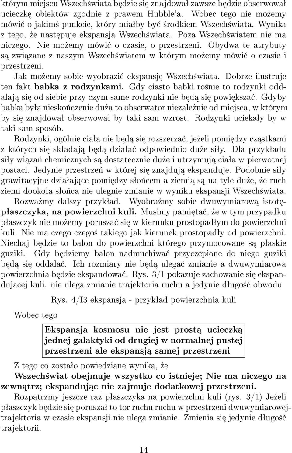Obydwa te atrybuty s zwi zane z naszym Wszech±wiatem w którym mo»emy mówi o czasie i przestrzeni. Jak mo»emy sobie wyobrazi ekspansj Wszech±wiata. Dobrze ilustruje ten fakt babka z rodzynkami.