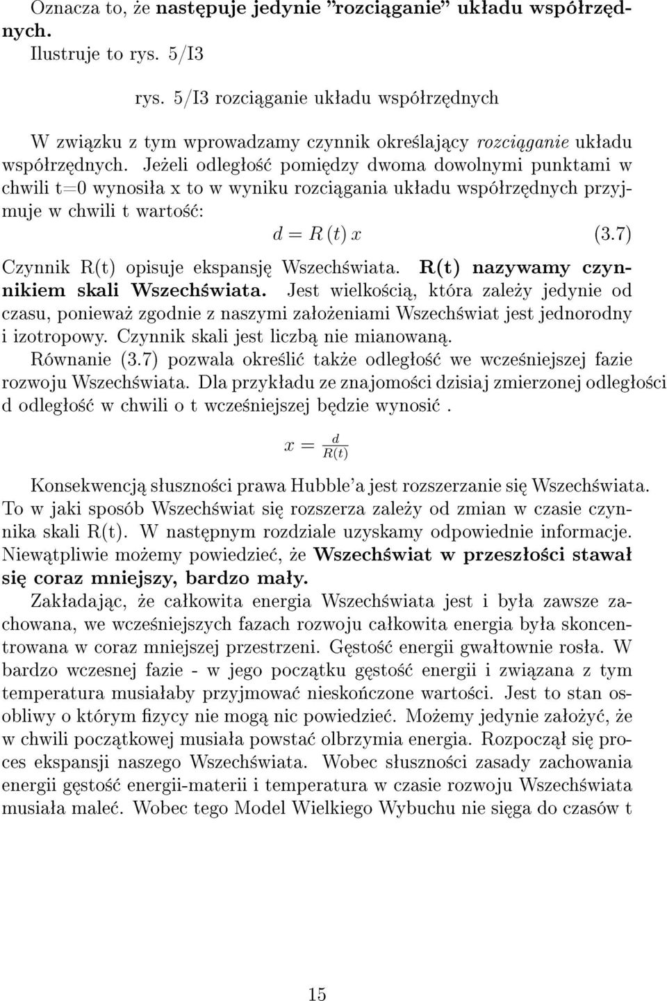 Je»eli odlegªo± pomi dzy dwoma dowolnymi punktami w chwili t=0 wynosiªa x to w wyniku rozci gania ukªadu wspóªrz dnych przyjmuje w chwili t warto± : d = R (t) x (3.
