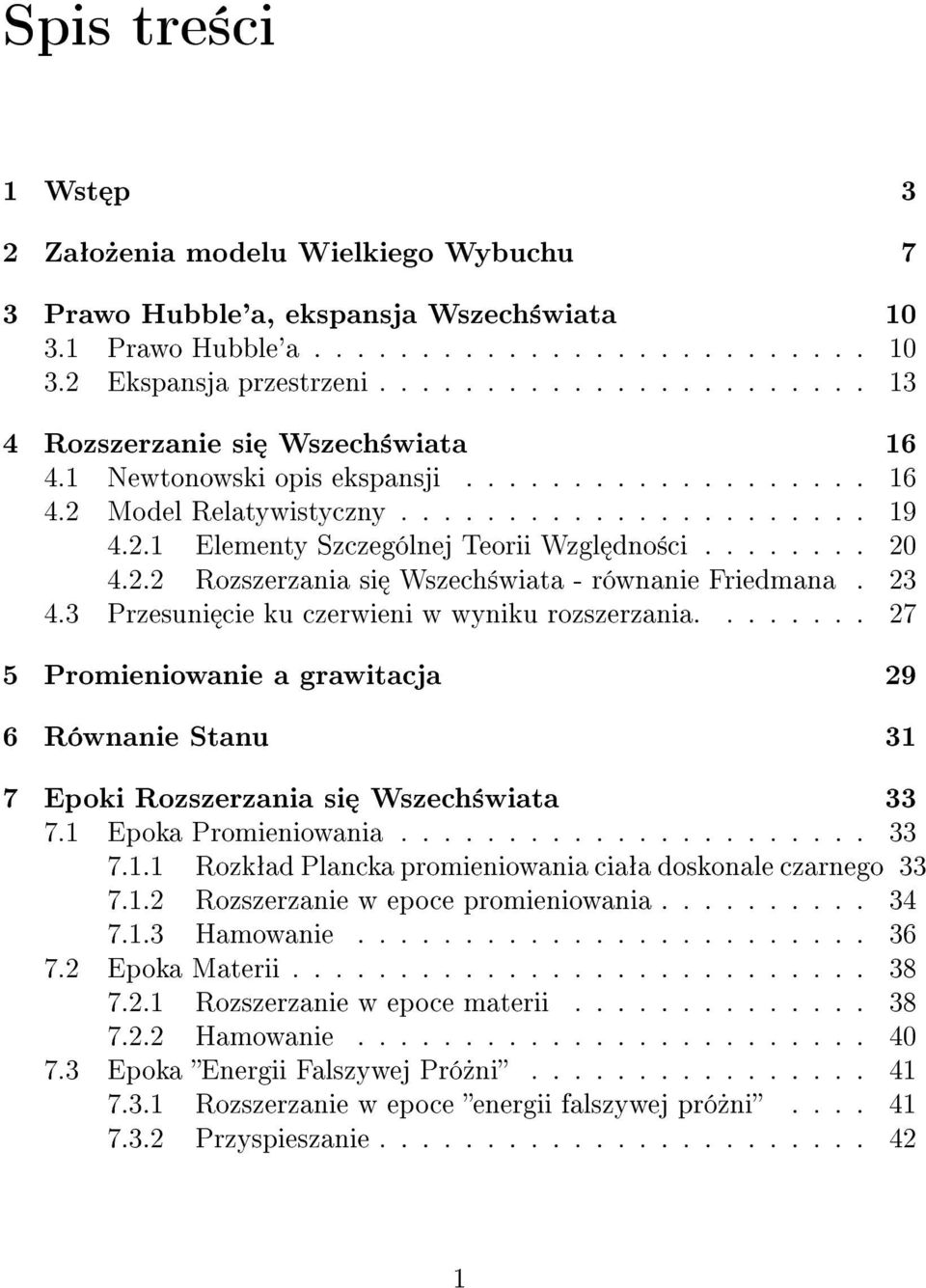 3 Przesuni cie ku czerwieni w wyniku rozszerzania........ 27 5 Promieniowanie a grawitacja 29 6 Równanie Stanu 31 7 Epoki Rozszerzania si Wszech±wiata 33 7.1 Epoka Promieniowania...................... 33 7.1.1 RozkªadPlanckapromieniowaniaciaªadoskonaleczarnego 33 7.