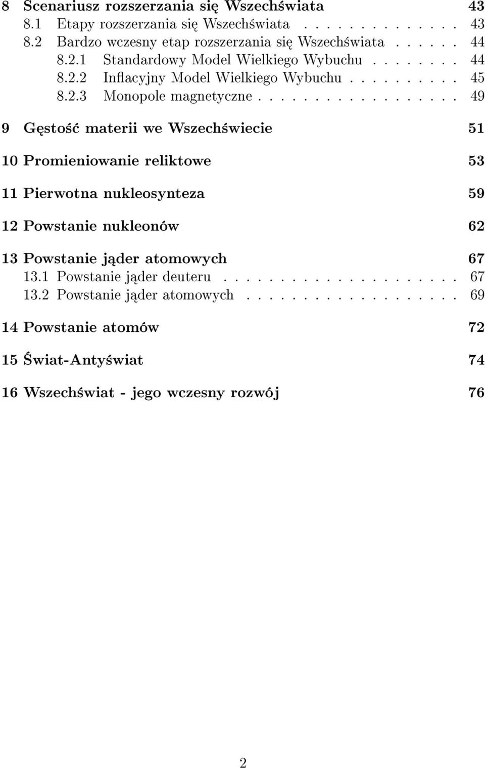 ................. 49 9 G sto± materii we Wszech±wiecie 51 10 Promieniowanie reliktowe 53 11 Pierwotna nukleosynteza 59 12 Powstanie nukleonów 62 13