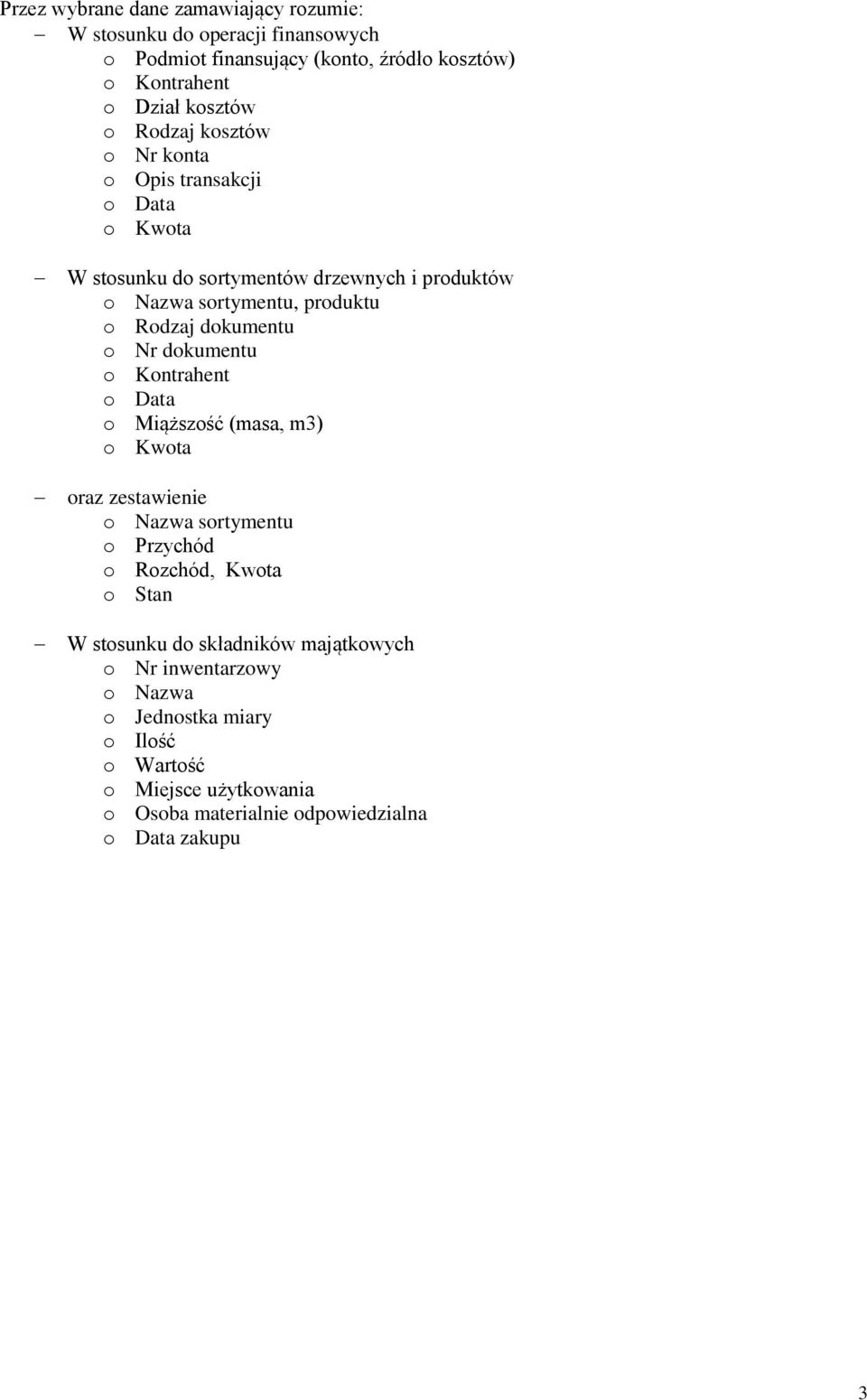 dokumentu o Nr dokumentu o Kontrahent o Data o Miąższość (masa, m3) o Kwota oraz zestawienie o Nazwa sortymentu o Przychód o Rozchód, Kwota o Stan W
