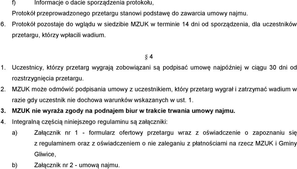 Uczestnicy, którzy przetarg wygrają zobowiązani są podpisać umowę najpóźniej w ciągu 30 dni od rozstrzygnięcia przetargu. 2.