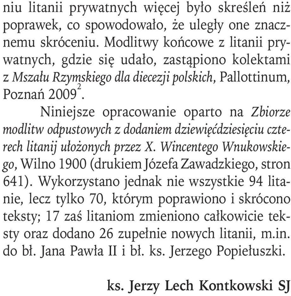 Niniejsze opracowanie oparto na Zbiorze modlitw odpustowych z dodaniem dziewięćdziesięciu czterech litanij ułożonych przez X.