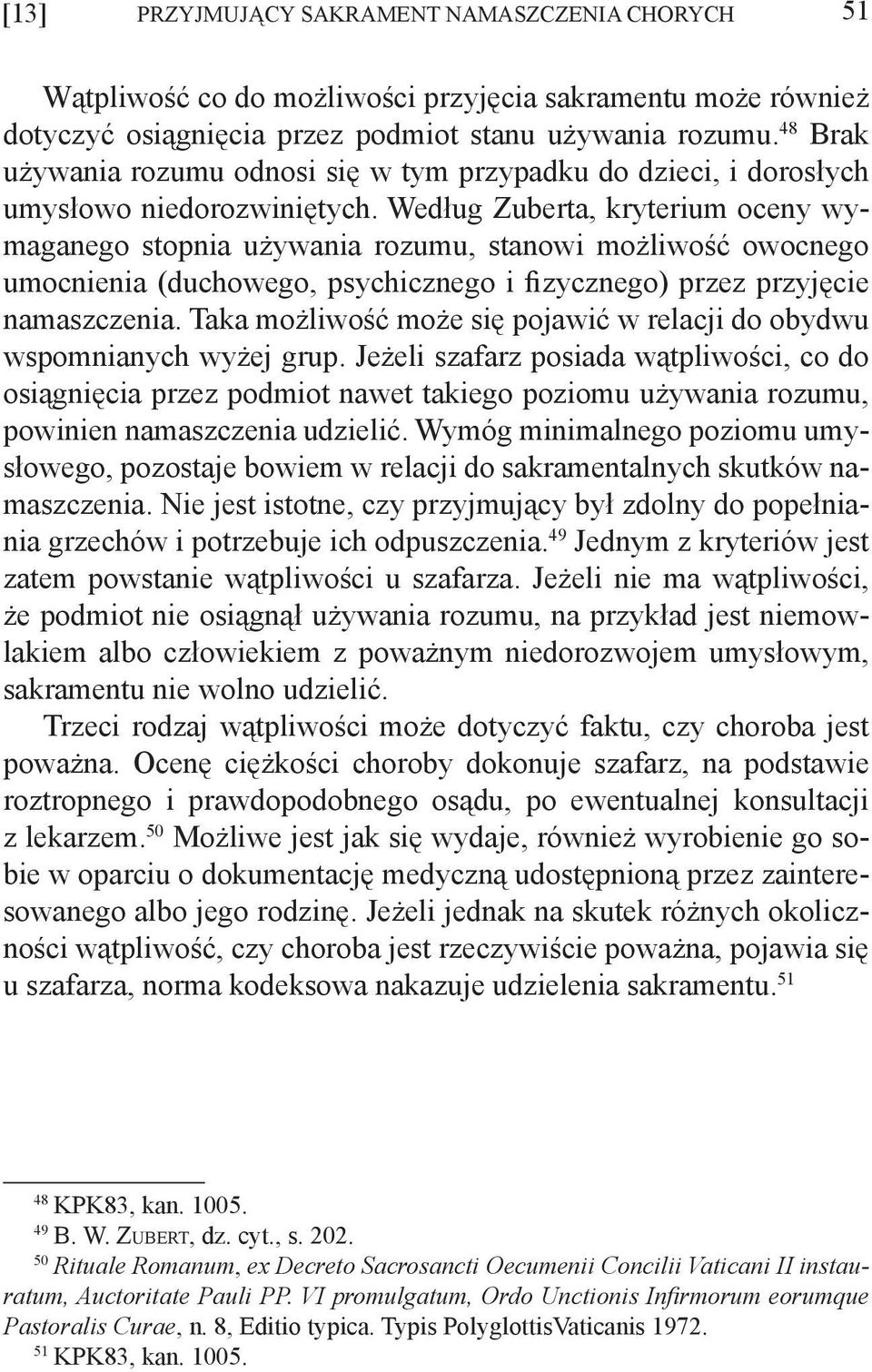 Według Zuberta, kryterium oceny wymaganego stopnia używania rozumu, stanowi możliwość owocnego umocnienia (duchowego, psychicznego i fizycznego) przez przyjęcie namaszczenia.