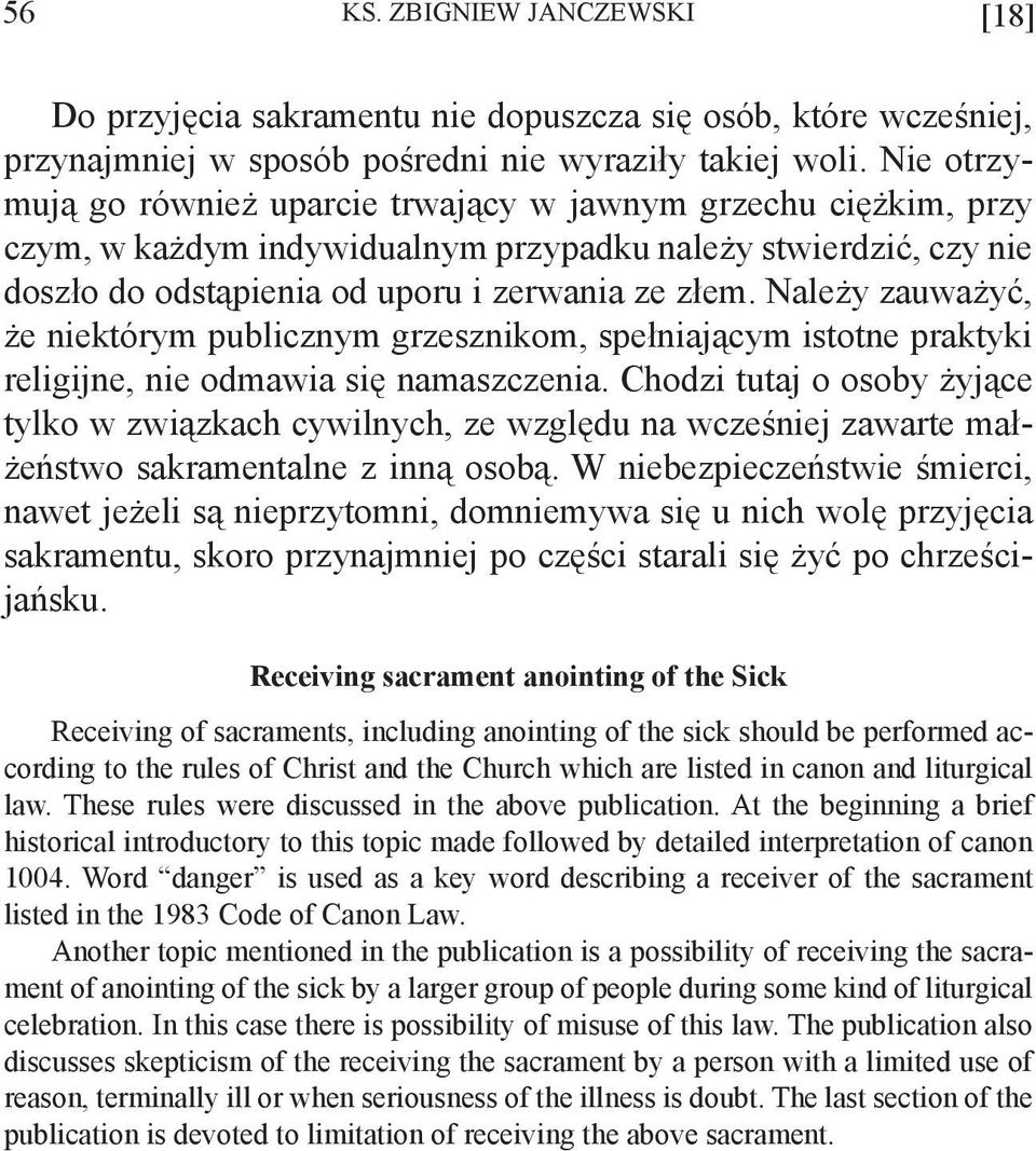 Należy zauważyć, że niektórym publicznym grzesznikom, spełniającym istotne praktyki religijne, nie odmawia się namaszczenia.