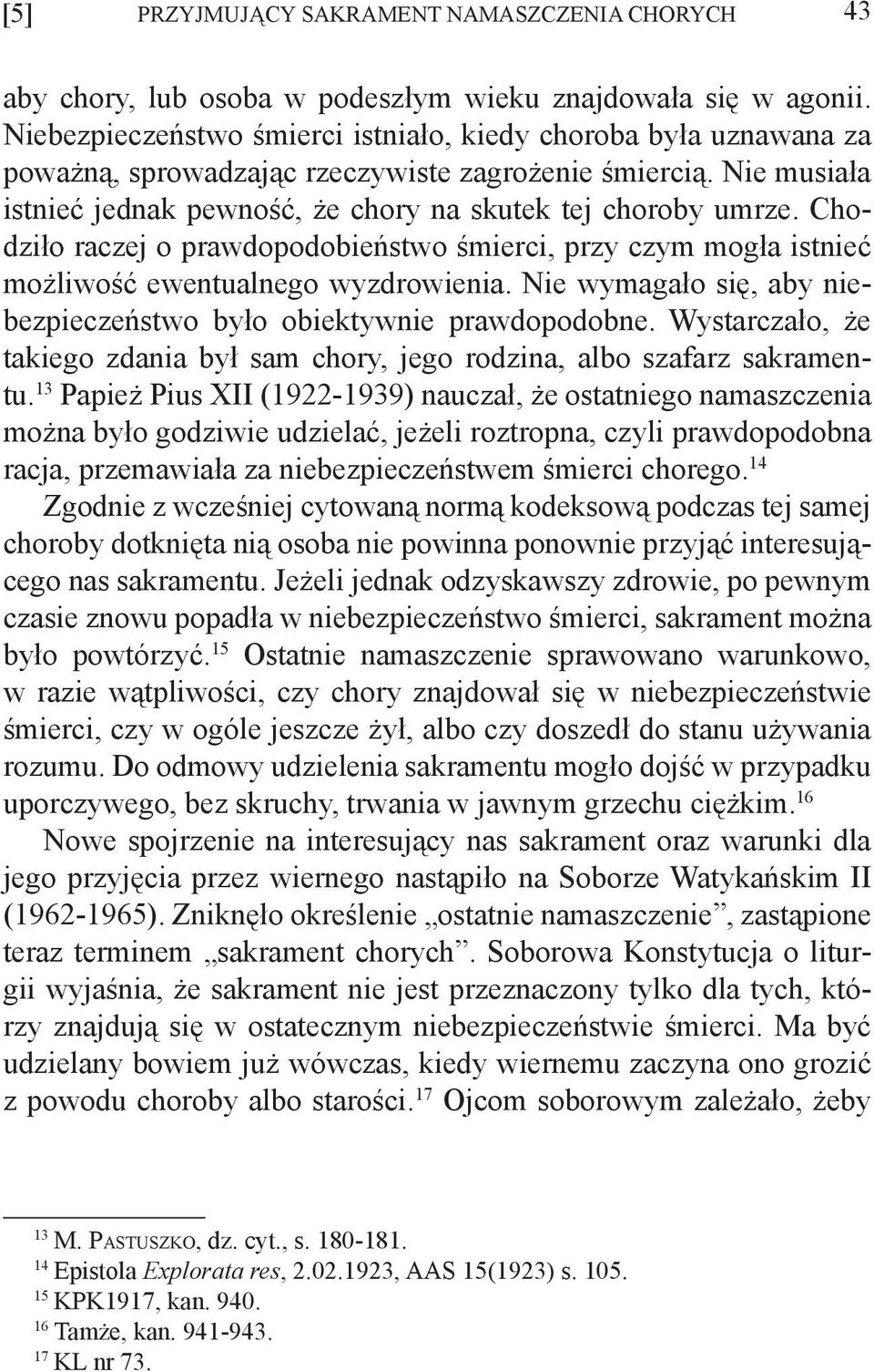 Chodziło raczej o prawdopodobieństwo śmierci, przy czym mogła istnieć możliwość ewentualnego wyzdrowienia. Nie wymagało się, aby niebezpieczeństwo było obiektywnie prawdopodobne.