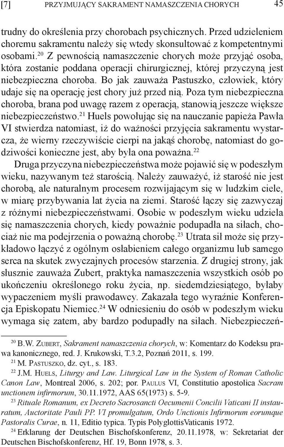 Bo jak zauważa Pastuszko, człowiek, który udaje się na operację jest chory już przed nią. Poza tym niebezpieczna choroba, brana pod uwagę razem z operacją, stanowią jeszcze większe niebezpieczeństwo.