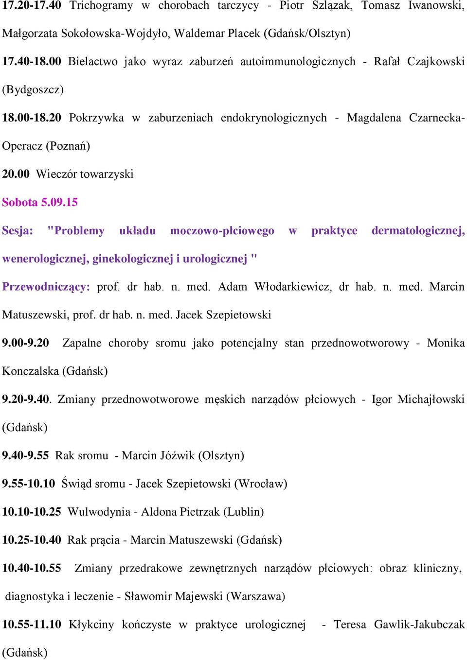 00 Wieczór towarzyski Sobota 5.09.15 Sesja: "Problemy układu moczowo-płciowego w praktyce dermatologicznej, wenerologicznej, ginekologicznej i urologicznej " Przewodniczący: prof. dr hab. n. med.