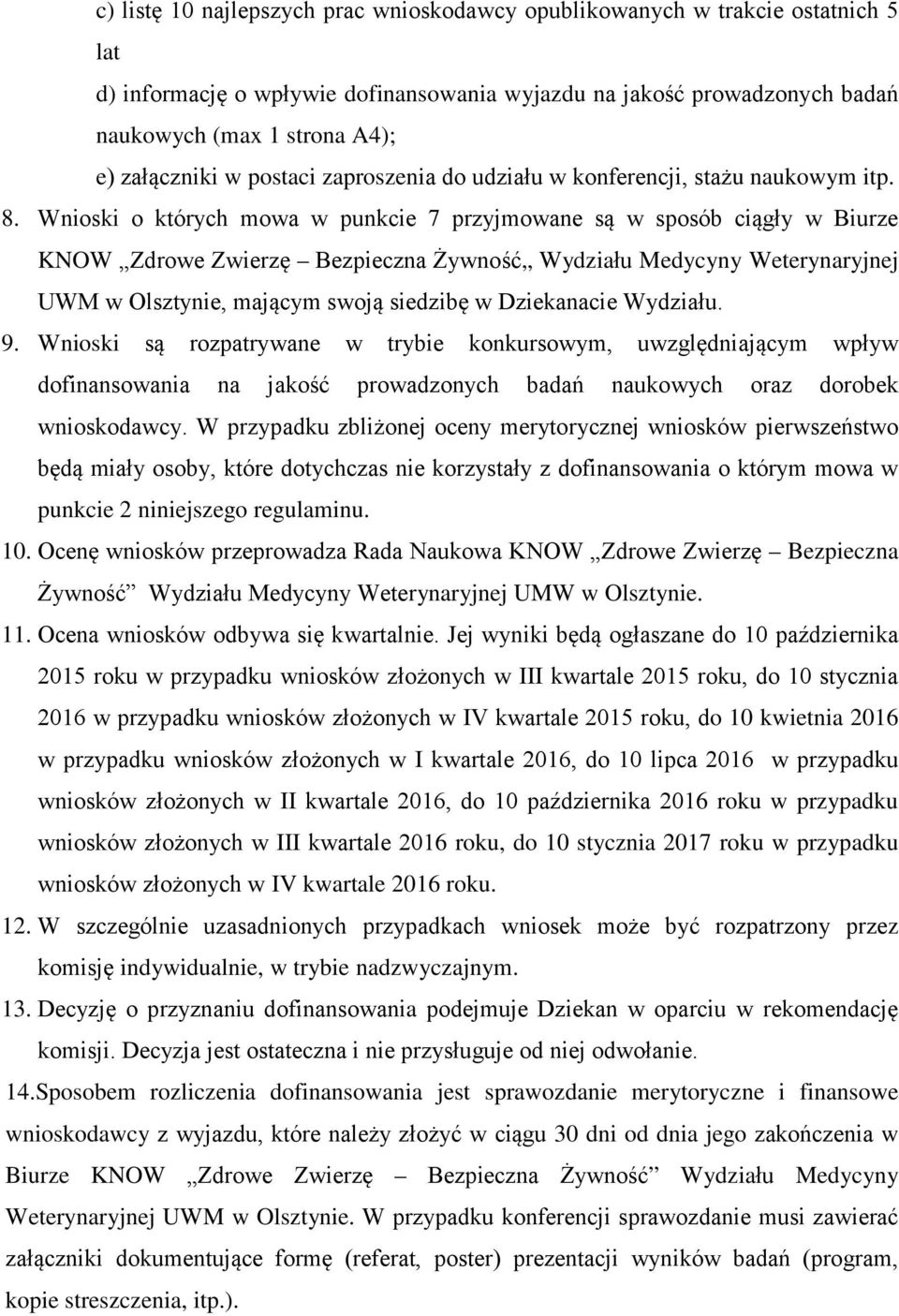 Wnioski o których mowa w punkcie 7 przyjmowane są w sposób ciągły w Biurze KNOW Zdrowe Zwierzę Bezpieczna Żywność Wydziału Medycyny Weterynaryjnej UWM w Olsztynie, mającym swoją siedzibę w