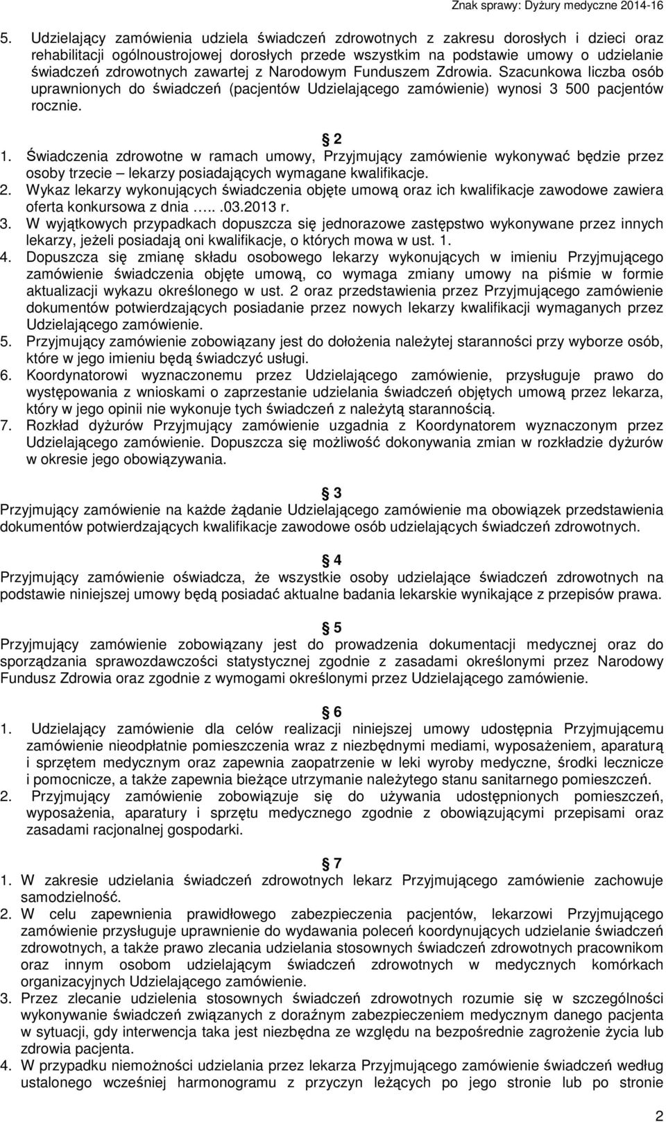 Świadczenia zdrowotne w ramach umowy, Przyjmujący zamówienie wykonywać będzie przez osoby trzecie lekarzy posiadających wymagane kwalifikacje. 2.