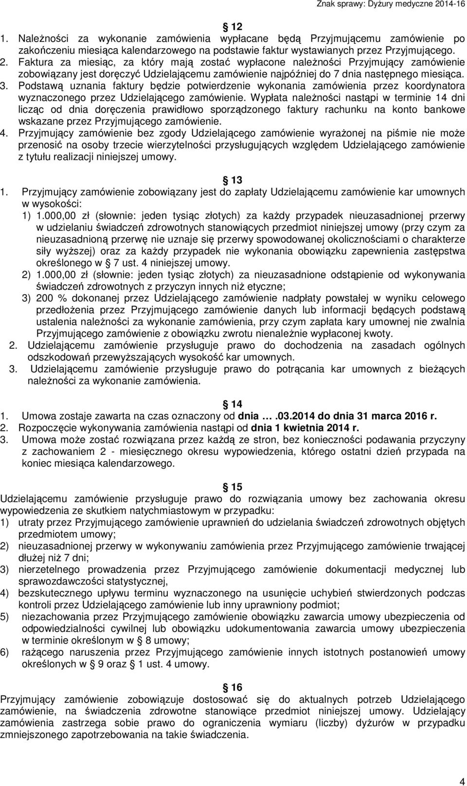 Podstawą uznania faktury będzie potwierdzenie wykonania zamówienia przez koordynatora wyznaczonego przez Udzielającego zamówienie.