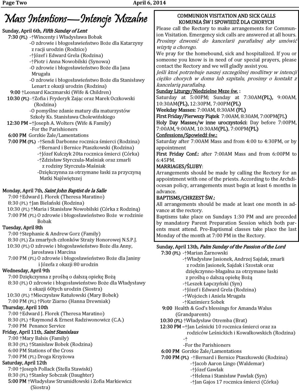okazji urodzin (Rodzina) 9:00 Leonard Kaczmarski (Wife & Children) 10:30 (PL) - Zo ia i Fryderyk Zając oraz Marek Oczkowski (Rodzina) -O pomyślne zdanie matury dla maturzystów Szkoły Ks.